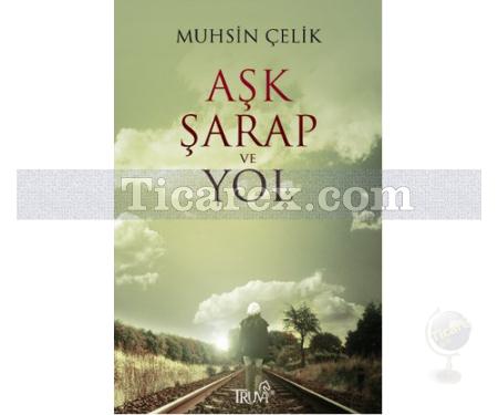 Aşk Şarap ve Yol | Muhsin Çelik - Resim 1