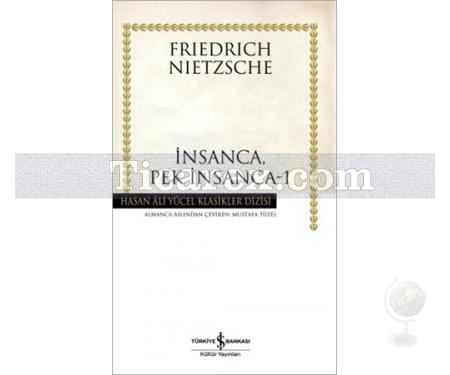 İnsanca, Pek İnsanca - 1 | Friedrich Wilhelm Nietzsche - Resim 1