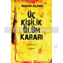 Üç Kişilik Ölüm Kararı | İbrahim Yıldırım