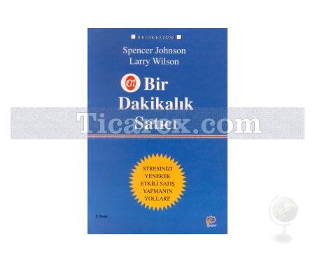 Bir Dakikalık Satıcı | Stresinizi Yenerek Etkili Satış Yapmanın Yolları | Larry Wilson, Spencer Johnson - Resim 1