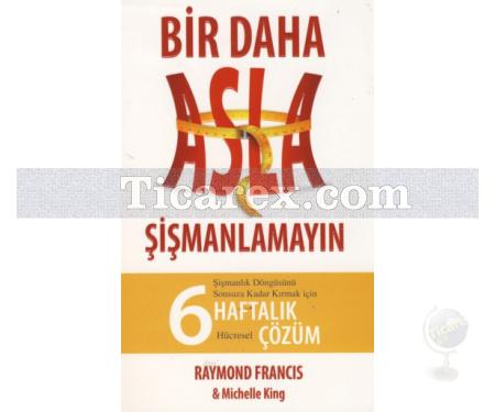 Bir Daha Asla Şişmanlamayın | 6 Haftalık Hücresel Çözüm | Michelle King, Raymond Francis - Resim 1