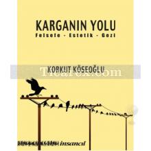 Karganın Yolu | (Felsefe - Estetik - Gezi) | Korkut Köseoğlu