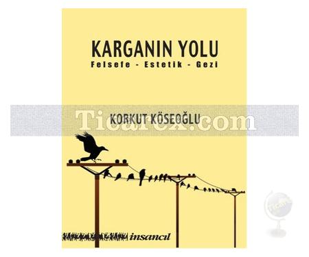 Karganın Yolu | (Felsefe - Estetik - Gezi) | Korkut Köseoğlu - Resim 1