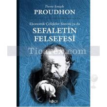 Ekonomik Çelişkiler Sistemi ya da Sefaletin Felsefesi | Pierre Joseph Proudhon