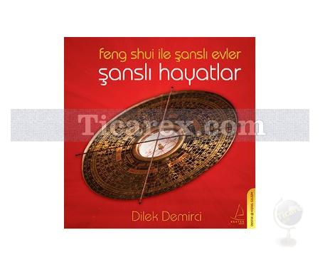 Feng Shui ile Şanslı Evler Şanslı Hayatlar | Dilek Demirci - Resim 1