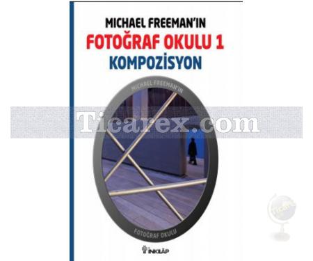 Michael Freeman'ın Fotoğraf Okulu 1 - Kompozisyon | Michael Freeman - Resim 1