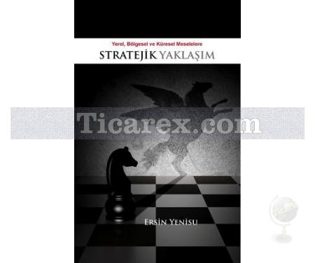 Yerel, Bölgesel ve Küresel Meselelere Stratejik Yaklaşım | Ersin Yenisu - Resim 1