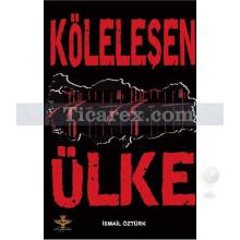 Köleleşen Ülke | İsmail Öztürk