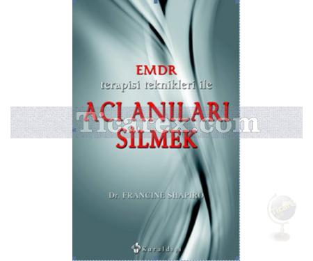 Emdr Terapisi Teknikleri ile Acı Anıları Silmek | Francine Shapiro - Resim 1