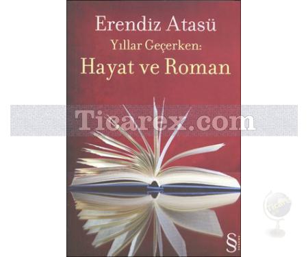 Yıllar Geçerken: Hayat ve Roman | Erendiz Atasü - Resim 1