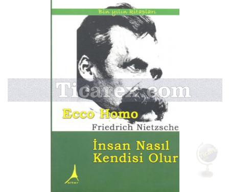 Ecce Homo İnsan Nasıl Kendisi Olur | Friedrich Wilhelm Nietzsche - Resim 1