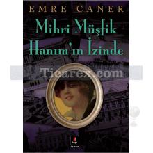 Mihri Müşfik Hanım'ın İzinde | Emre Caner