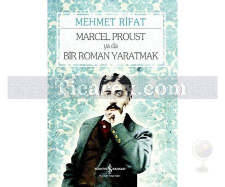 Marcel Proust ya da Bir Roman Yaratmak | Mehmet Rifat - Resim 1