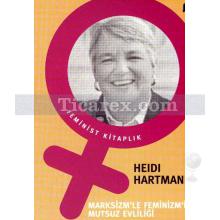 Marksizm'le Feminizm'in Mutsuz Evliliği | Heidi Hartman