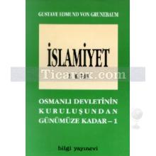 İslamiyet 2. Kitap | Osmanlı Devletinin Kuruluşundan Günümüze Kadar | Gustave Edmund Von Grunebaum