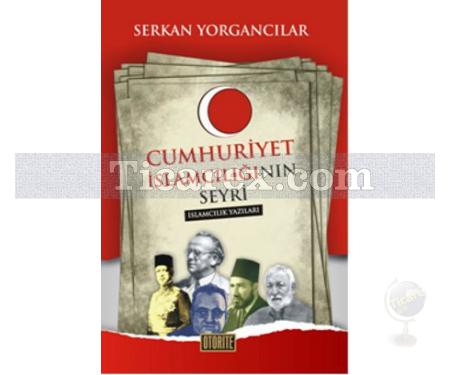 Cumhuriyet İslamcılığının Seyri | Serkan Yorgancılar - Resim 1