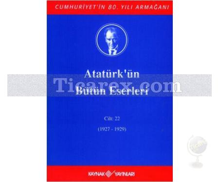 Atatürk'ün Bütün Eserleri Cilt: 22 (1927-1929) | Mustafa Kemal Atatürk - Resim 1