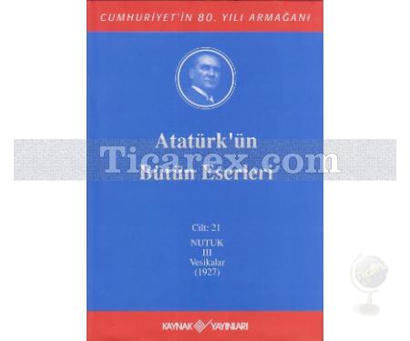 Atatürk'ün Bütün Eserleri Cilt: 21 Vesikalar (Nutuk III) | Mustafa Kemal Atatürk - Resim 1