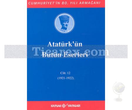 Atatürk'ün Bütün Eserleri Cilt: 12 (1921-1922) | Mustafa Kemal Atatürk - Resim 1