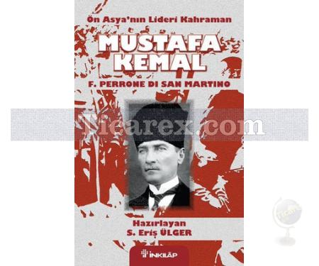 Ön Asya'nın Lideri Kahraman Mustafa Kemal | Eriş Ülger, F. Perrone Di San Martino - Resim 1