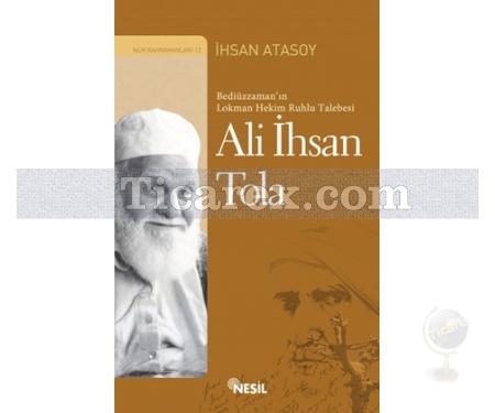 Bediüzzaman'ın Lokman Hekim Ruhlu Talebesi: Ali İhsan Tola | İhsan Atasoy - Resim 1