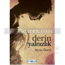 Derin Yalnızlık | Selma Özkan