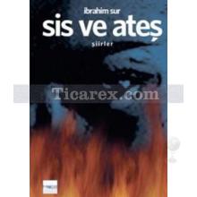 Sis ve Ateş | İbrahim Sur