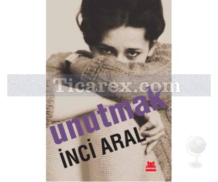 Unutmak | İnci Aral - Resim 1