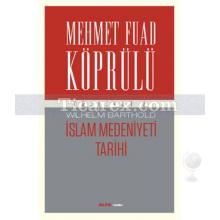 İslam Medeniyeti Tarihi | Mehmet Fuad Köprülü Külliyatı 2 | Mehmed Fuad Köprülü, Wilhelm Barthold