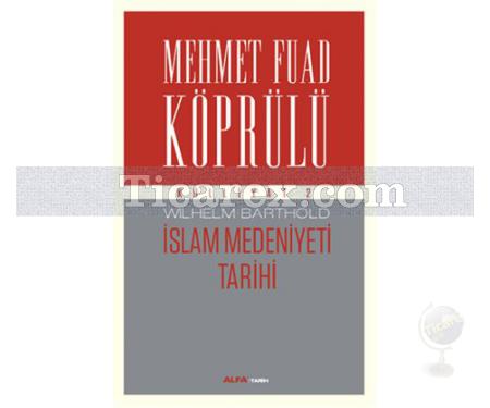 İslam Medeniyeti Tarihi | Mehmet Fuad Köprülü Külliyatı 2 | Mehmed Fuad Köprülü, Wilhelm Barthold - Resim 1