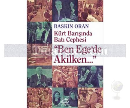 Ben Ege'de Akilken... | Kürt Barışında Batı Cephesi | Baskın Oran - Resim 1