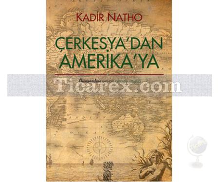 Çerkesya'dan Amerika'ya | Kadir Natho - Resim 1