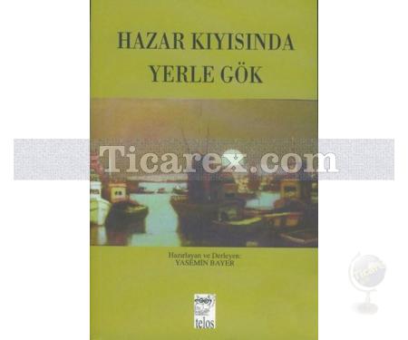 Hazar Kıyısında Yerle Gök | Kolektif - Resim 1