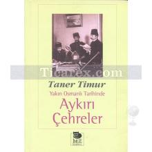 yakin_osmanli_tarihinde_aykiri_cehreler