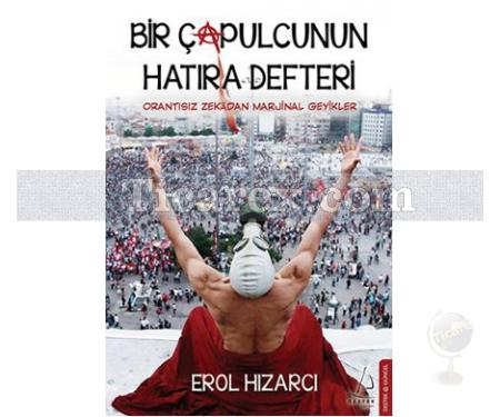 Bir Çapulcunun Hatıra Defteri | Orantısız Zekadan Marjinal Geyikler | Erol Hızarcı - Resim 1