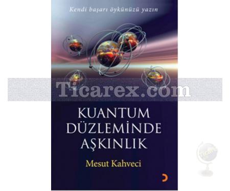 Kuantum Düzleminde Aşkınlık | Mesut Kahveci - Resim 1