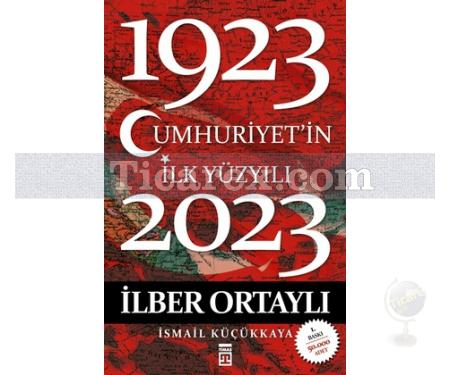 Cumhuriyet'in İlk Yüzyılı (1923 - 2023) | İlber Ortaylı, İsmail Küçükkaya - Resim 1