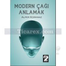 Modern Çağı Anlamak | Alper Korkmaz