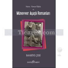 Hatıra - Roman İlişkisi ve Münevver Ayaşlı Romanları | Bahriye Çeri
