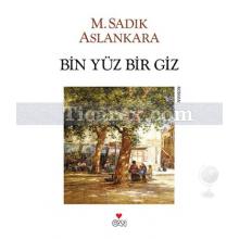 Bin Yüz Bir Giz | M. Sadık Aslankara