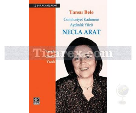 Cumhuriyet Kadınının Aydınlık Yüzü Necla Arat | Tansu Bele - Resim 1