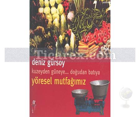 Kuzeyden Güneye.. Doğudan Batıya Yöresel Mutfağımız | Deniz Gürsoy - Resim 1