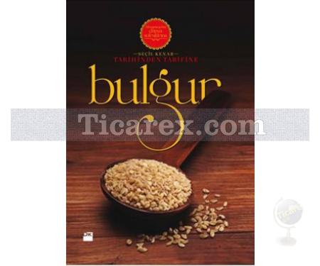 Tarihinden Tarifine: Bulgur | Seçil Kenar - Resim 1