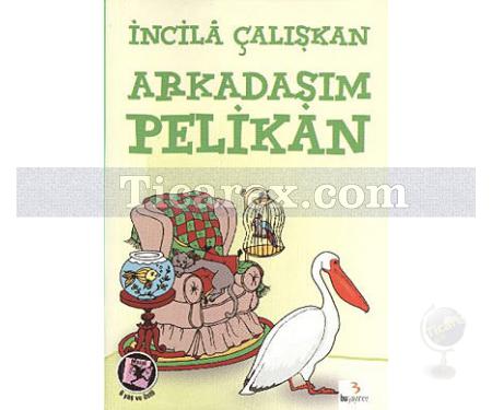 Arkadaşım Pelikan | İncilâ Çalışkan - Resim 1