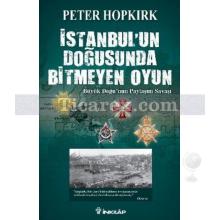 İstanbul'un Doğusunda Bitmeyen Oyun | Büyük Doğu'nun Paylaşım Savaşı | Peter Hopkirk