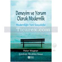 Deneyim ve Yorum Olarak Modernlik | Modernliğin Yeni Sosyolojisi | Peter Wagner