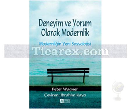 Deneyim ve Yorum Olarak Modernlik | Modernliğin Yeni Sosyolojisi | Peter Wagner - Resim 1