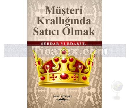 Müşteri Krallığında Satıcı Olmak | Serdar Yurdakul - Resim 1