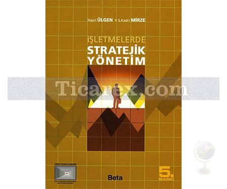 İşletmelerde Stratejik Yönetim | Hayri Ülgen, S. Kadri Mirze - Resim 1