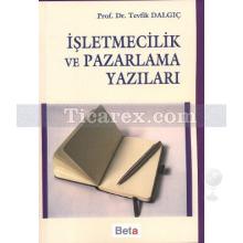 İşletmecilik ve Pazarlama Yazıları | Tevfik Dalgıç